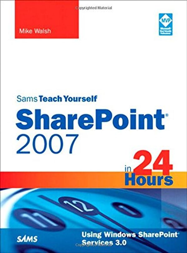 Cover Art for 9780672330001, Sams Teach Yourself Sharepoint 2007 in 24 Hours by Mike Walsh