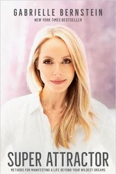 Cover Art for 9781401957193, Super Attractor: Methods for Manifesting a Life beyond Your Wildest Dreams by Gabrielle Bernstein