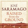 Cover Art for 9781409027799, Raised From The Ground by José Saramago
