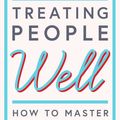 Cover Art for 9781471168215, Treating People Well: The Extraordinary Power of Civility at Work and in Life by Jeremy Bernard, Lea Berman