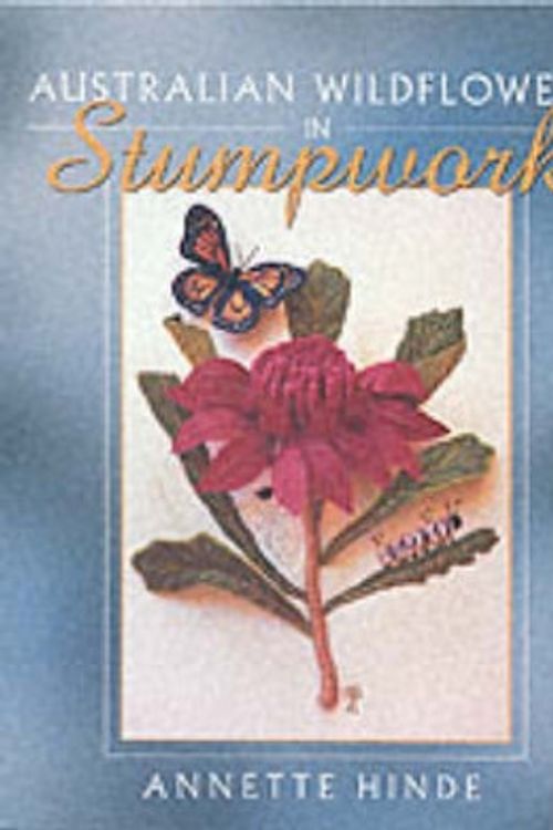 Cover Art for 9780864178831, Australian Wildflowers in Stumpwork by Annette Hinde