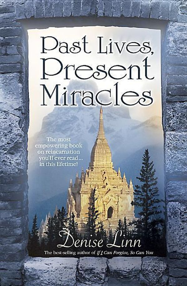 Cover Art for 9781401916824, Past Lives, Present Miracles by Denise Linn