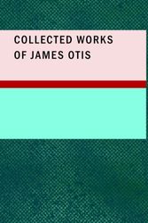 Cover Art for 9781437517262, Collected Works of James Otis by James Otis