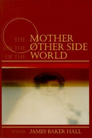 Cover Art for 9781889330310, The Mother on the Other Side of the World: Poems by James Baker Hall