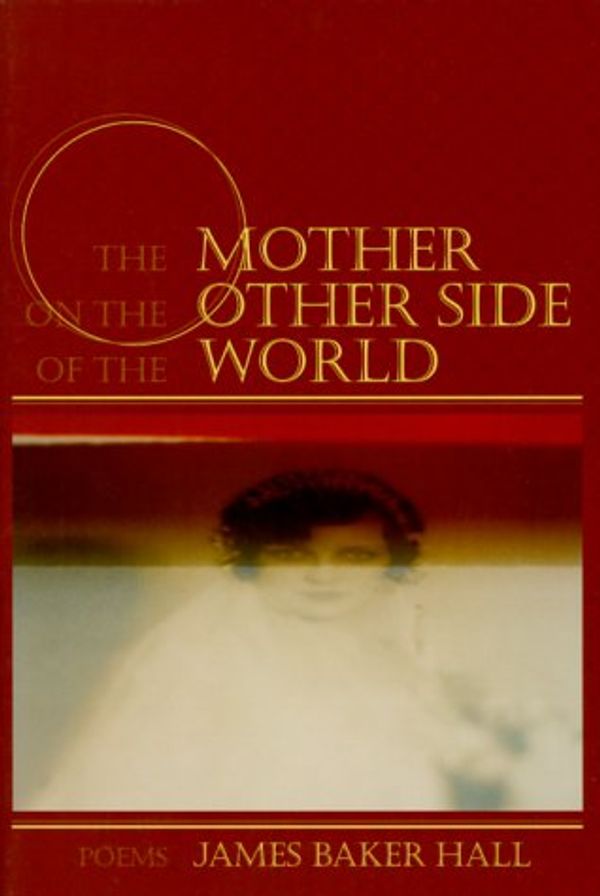 Cover Art for 9781889330310, The Mother on the Other Side of the World: Poems by James Baker Hall