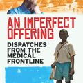 Cover Art for 9781846041013, An Imperfect Offering: Humanitarian Action in the Twenty-First Century by James Orbinski