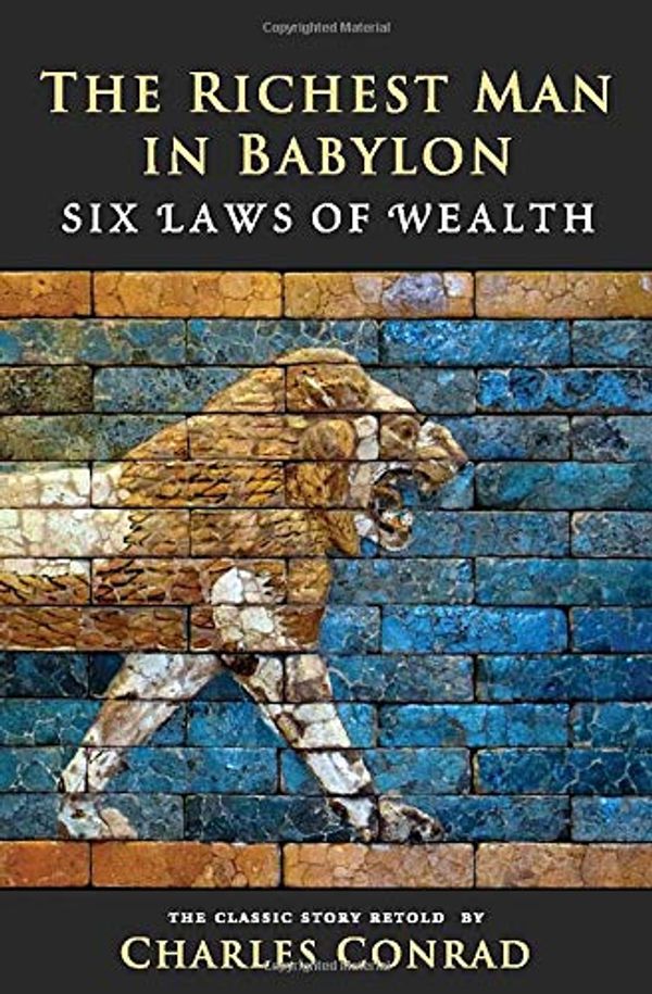 Cover Art for 9781490348551, The Richest Man in Babylon -- Six Laws of Wealth by Charles Conrad