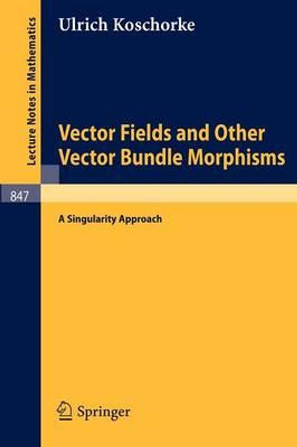 Cover Art for 9783540105725, Vector Fields and Other Vector Bundle Morphisms - A Singularity Approach (Lecture Notes in Mathematics) by Ulrich Koschorke