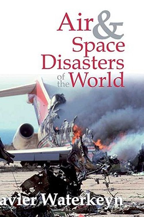 Cover Art for 9781741105506, Air and Space Disasters of the World by Xavier Waterkeyn
