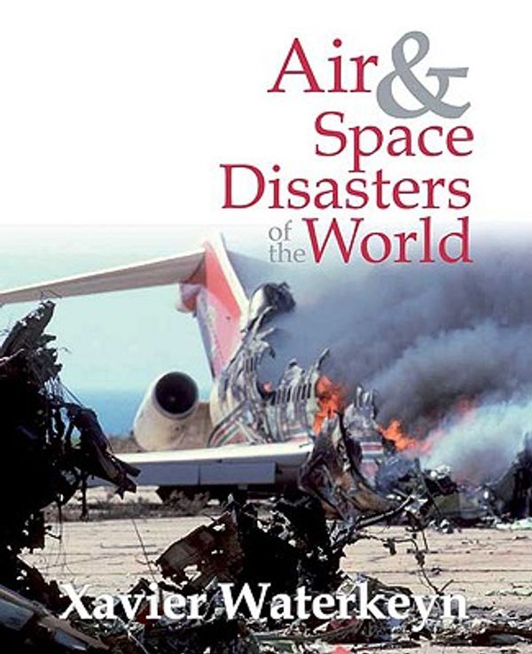 Cover Art for 9781741105506, Air and Space Disasters of the World by Xavier Waterkeyn