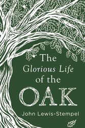 Cover Art for 9780857525819, The Glorious Life of the Oak by John Lewis-Stempel