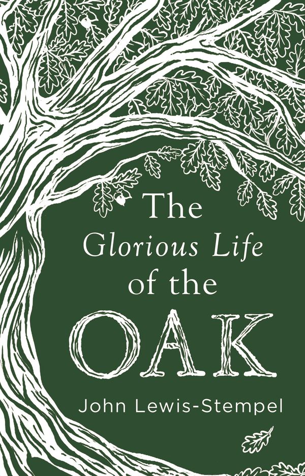 Cover Art for 9780857525819, The Glorious Life of the Oak by John Lewis-Stempel