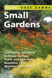 Cover Art for 9781586630850, Small Gardens: Everything You Need to Know to Plan, Plant, and Care for a Beautiful, Low Maintenance Garden (Easy Gardens) by Becke Davis