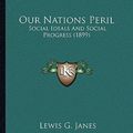 Cover Art for 9781163877722, Our Nations Peril Our Nations Peril by Lewis G. Janes