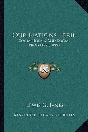 Cover Art for 9781163877722, Our Nations Peril Our Nations Peril by Lewis G. Janes