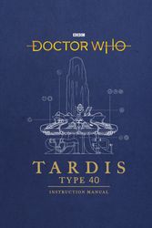 Cover Art for 9781785943775, Doctor Who: TARDIS Type Forty Instruction Manual by Gavin Rymill, Mike Tucker, Richard Atkinson