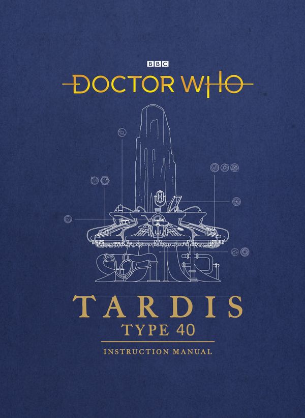 Cover Art for 9781785943775, Doctor Who: TARDIS Type Forty Instruction Manual by Gavin Rymill, Mike Tucker, Richard Atkinson