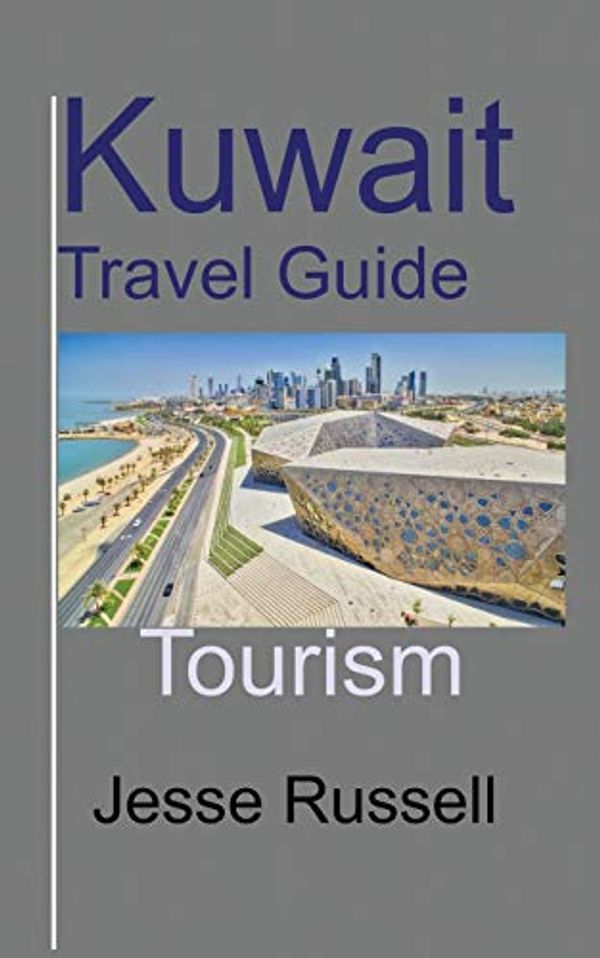 Cover Art for 9781709540387, Kuwait Travel Guide: Tourism by Jesse Russell