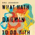 Cover Art for 9781514003619, What Hath Darwin to Do with Scripture?: Comparing Conceptual Worlds of the Bible and Evolution by Dru Johnson