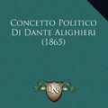 Cover Art for 9781168706072, Concetto Politico Di Dante Alighieri (1865) by Augusto Ruggeri