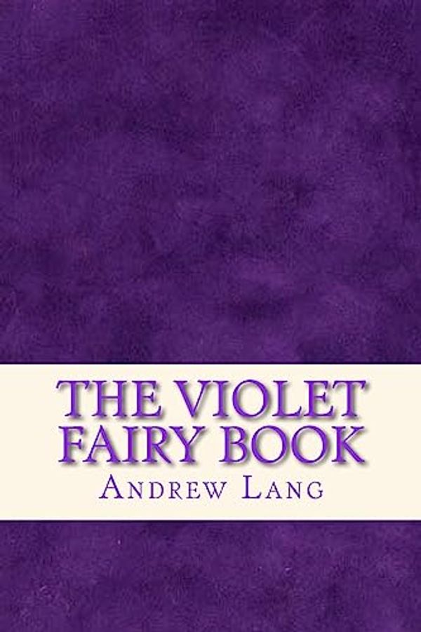 Cover Art for 9781535325776, The Violet Fairy Book by Andrew Lang