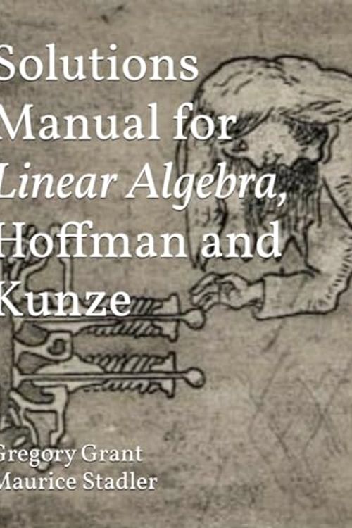 Cover Art for 9798673313299, Solutions Manual for Linear Algebra, Hoffman and Kunze by Grant, Gregory, Stadler, Maurice