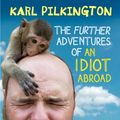 Cover Art for 9780857867759, The Further Adventures of an Idiot Abroad by Karl Pilkington
