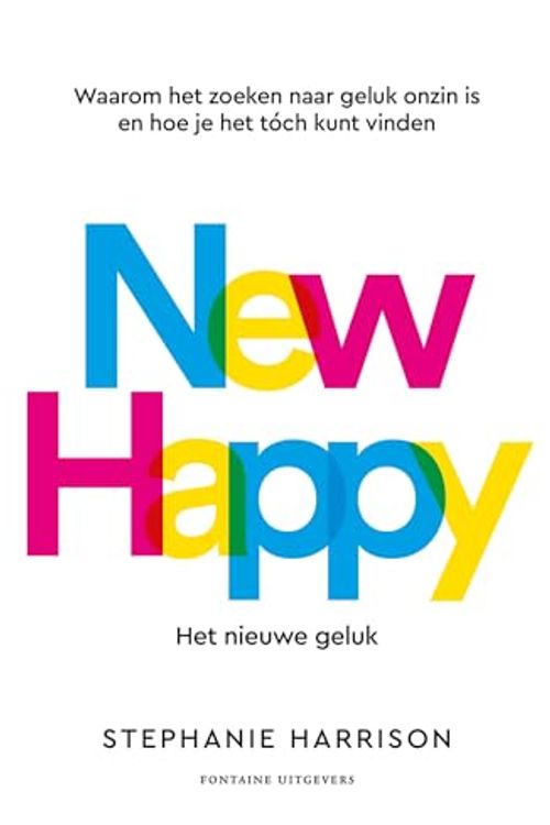 Cover Art for 9789464042993, New Happy: het nieuwe geluk: Waarom het zoeken naar geluk onzin is en hoe je het toch kunt vinden by Stephanie Harrison