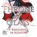 Cover Art for 9783423422604, Throne of Glass - Kriegerin im Schatten by Sarah J. Maas