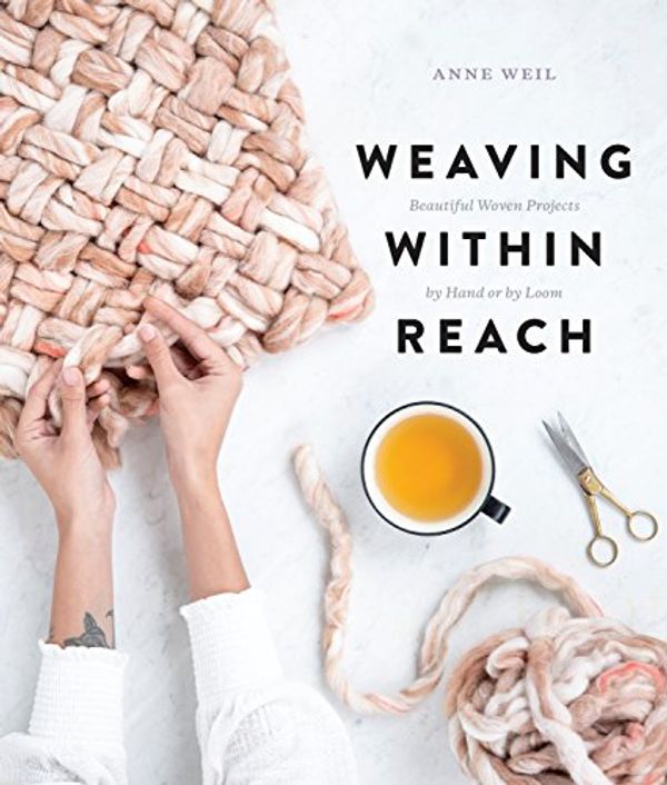 Cover Art for B077CSXMP5, Weaving Within Reach: Beautiful Woven Projects by Hand or by Loom by Anne Weil