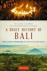 Cover Art for 9780804847315, A Brief History of Bali: Piracy, Slavery, Opium and Guns: The Story of a Pacific Paradise by Willard A. Hanna