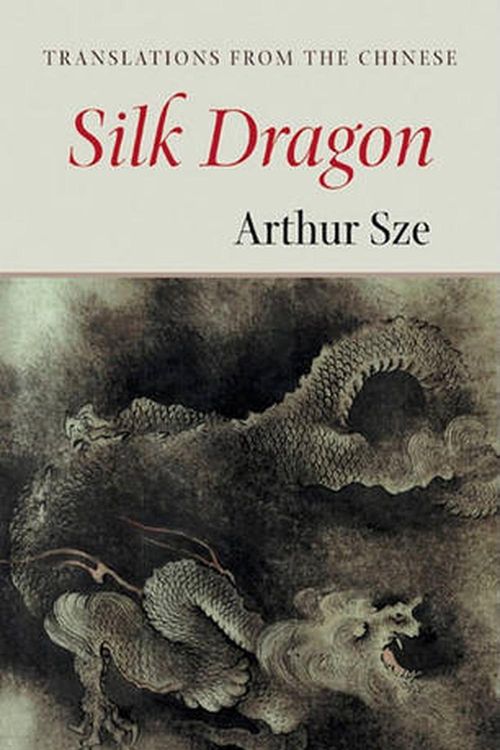 Cover Art for 9781556591532, The Silk Dragon: Translations from the Chinese by Arthur Sze