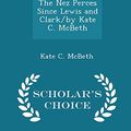 Cover Art for 9781296400088, The Nez Perces Since Lewis and Clark/by Kate C. McBeth - Scholar's Choice Edition by Kate C. McBeth