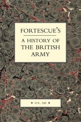 Cover Art for 9781843427292, Fortescue's History of the British Army: v. XIII by J. W. Fortescue