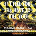 Cover Art for B08LL9PL4R, If I Tell You I'll Have to Kill You by Michael Robotham