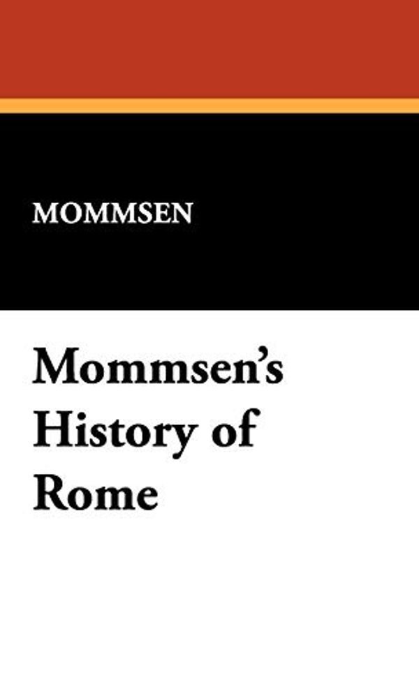 Cover Art for 9781434462336, Mommsen's History of Rome by Theodor Mommsen