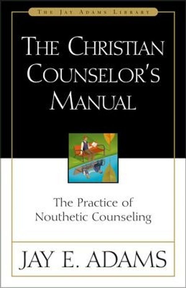 Cover Art for 9780310511502, The Christian Counselor’s Manual: The Practice of Nouthetic Counseling by Jay E. Adams