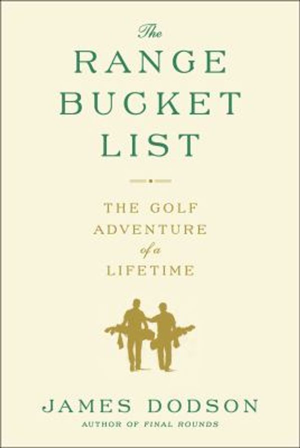 Cover Art for 9781476746715, The Range Bucket ListThe Golf Adventure of a Lifetime by James Dodson