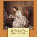 Cover Art for 9781542990158, The Woman in White  (1860)  by:  Wilkie Collins.   epistolary ( NOVEL ) by Wilkie Collins