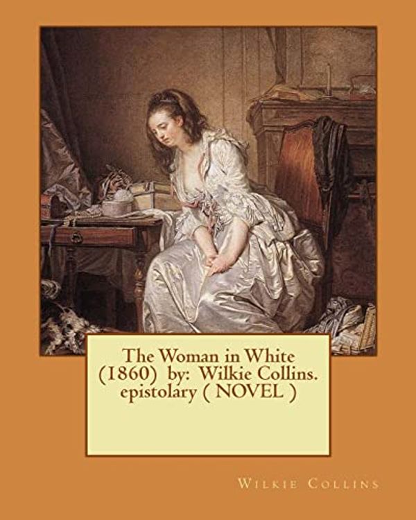 Cover Art for 9781542990158, The Woman in White  (1860)  by:  Wilkie Collins.   epistolary ( NOVEL ) by Wilkie Collins