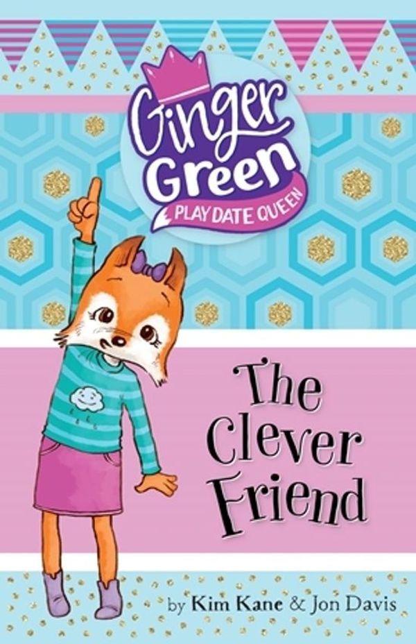 Cover Art for 9781760127862, The Clever FriendGinger Green, Play Date Queen by Kim Kane