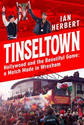 Cover Art for 9781035409167, Tinseltown: Hollywood and the Beautiful Game - a Match Made in Wrexham by Ian Herbert