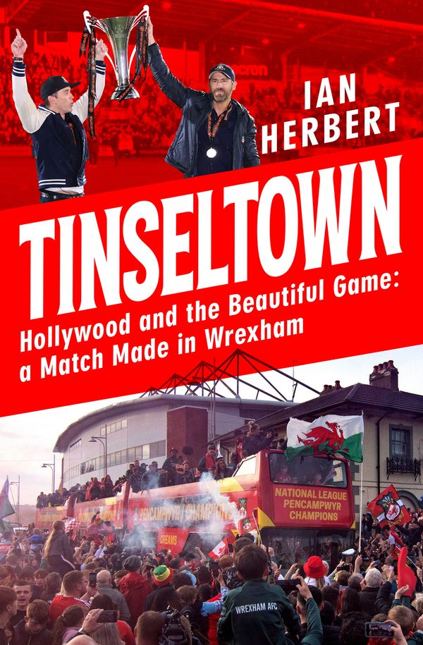 Cover Art for 9781035409167, Tinseltown: Hollywood and the Beautiful Game - a Match Made in Wrexham by Ian Herbert