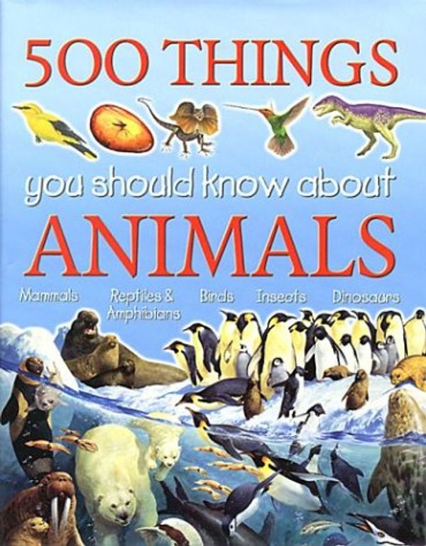 Cover Art for 9781842360514, 500 Things You Should Know About Animals by Jinny Johnson, Ann Kay