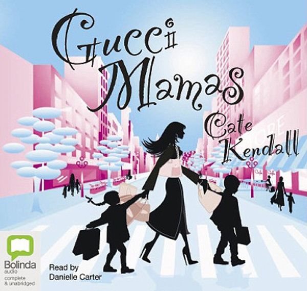 Cover Art for 9781740939911, Gucci Mamas by Cate Kendall