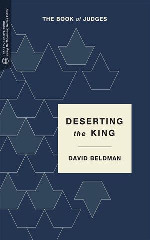 Cover Art for 9781577997764, Deserting the KingThe Book of Judges by David Beldman