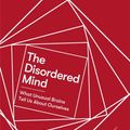 Cover Art for 9781472141392, The Disordered Mind: What Unusual Brains Tell Us About Ourselves by Eric R. Kandel