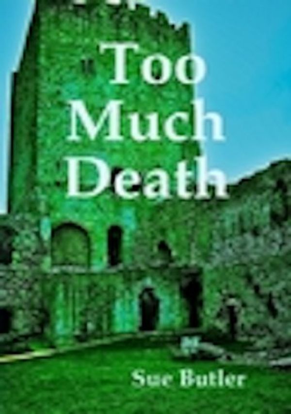 Cover Art for B00DQWAHQG, Too Much Death by Sue Butler