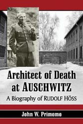 Cover Art for 9781476681467, Architect of Death at Auschwitz: A Biography of Rudolf Hoss by John W. Primomo