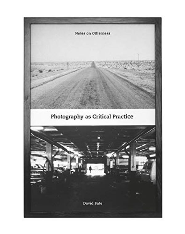 Cover Art for 9781789381986, Photography as Critical Practice: Notes on Otherness by David Bate